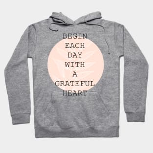 Begin each day with a grateful heart Hoodie